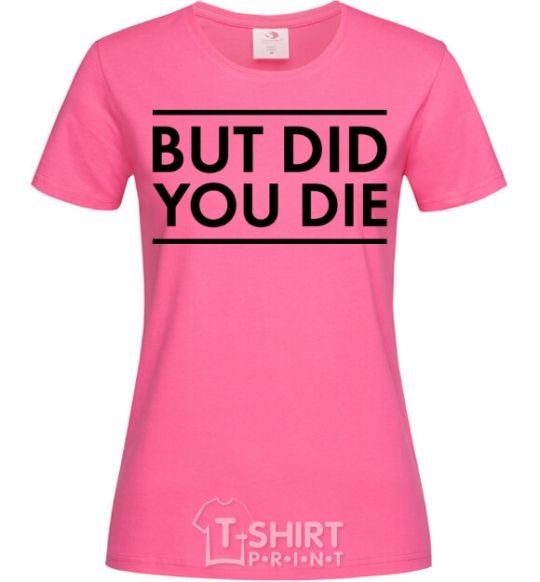 Женская футболка But did you die Ярко-розовый фото
