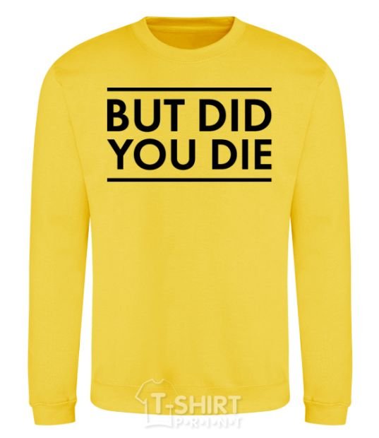 Sweatshirt But did you die yellow фото