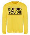 Sweatshirt But did you die yellow фото