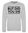 Sweatshirt But did you die sport-grey фото