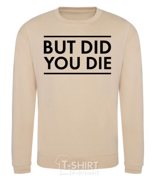 Sweatshirt But did you die sand фото