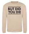 Sweatshirt But did you die sand фото