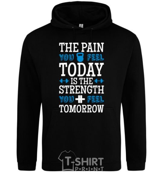 Men`s hoodie The pain you feel today is the strenght black фото