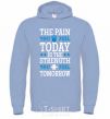 Men`s hoodie The pain you feel today is the strenght sky-blue фото