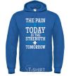 Men`s hoodie The pain you feel today is the strenght royal фото