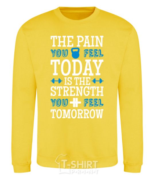 Sweatshirt The pain you feel today is the strenght yellow фото