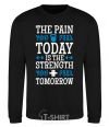 Sweatshirt The pain you feel today is the strenght black фото