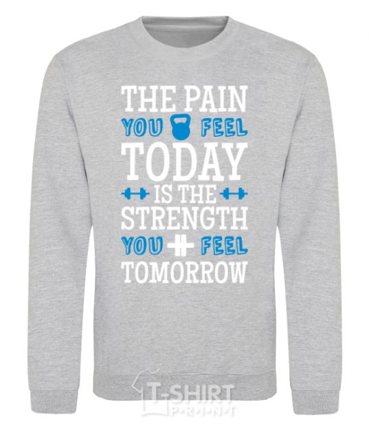 Sweatshirt The pain you feel today is the strenght sport-grey фото