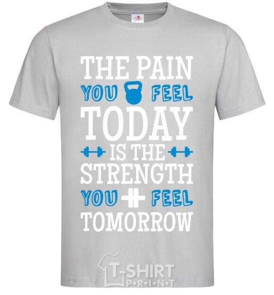 Men's T-Shirt The pain you feel today is the strenght grey фото