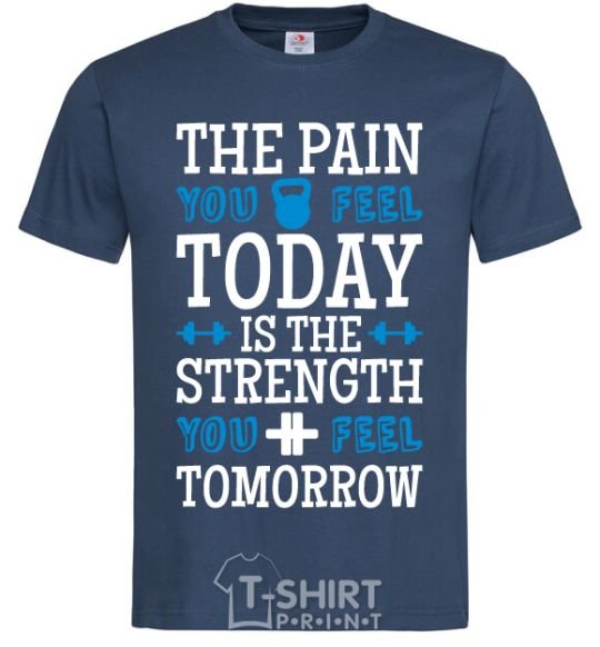 Men's T-Shirt The pain you feel today is the strenght navy-blue фото