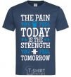 Men's T-Shirt The pain you feel today is the strenght navy-blue фото