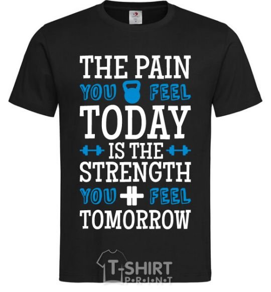 Мужская футболка The pain you feel today is the strenght Черный фото