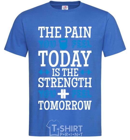 Men's T-Shirt The pain you feel today is the strenght royal-blue фото