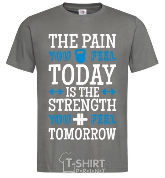 Men's T-Shirt The pain you feel today is the strenght dark-grey фото