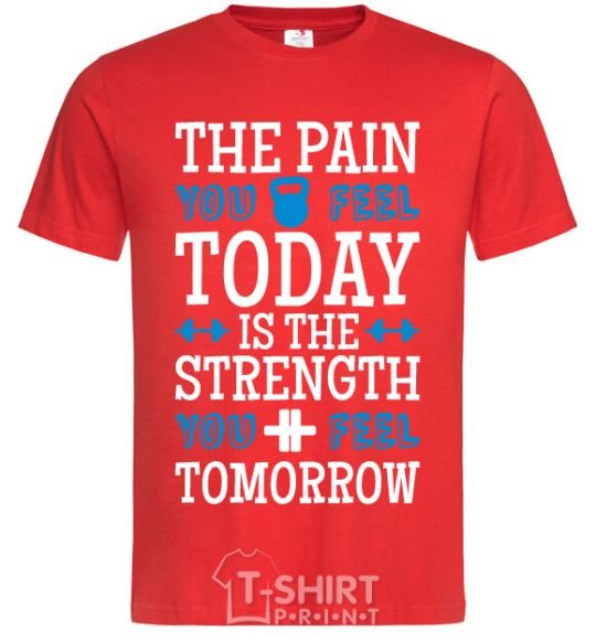 Men's T-Shirt The pain you feel today is the strenght red фото