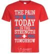 Мужская футболка The pain you feel today is the strenght Красный фото