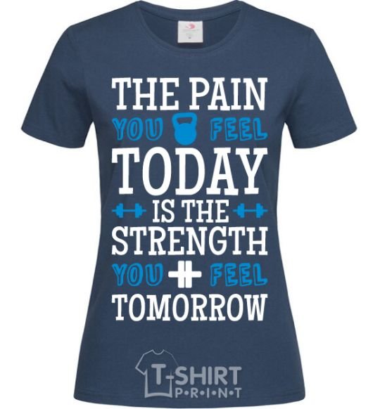 Women's T-shirt The pain you feel today is the strenght navy-blue фото