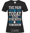 Women's T-shirt The pain you feel today is the strenght black фото