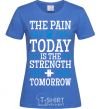 Women's T-shirt The pain you feel today is the strenght royal-blue фото