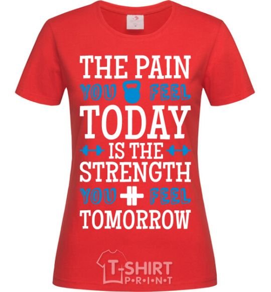 Women's T-shirt The pain you feel today is the strenght red фото