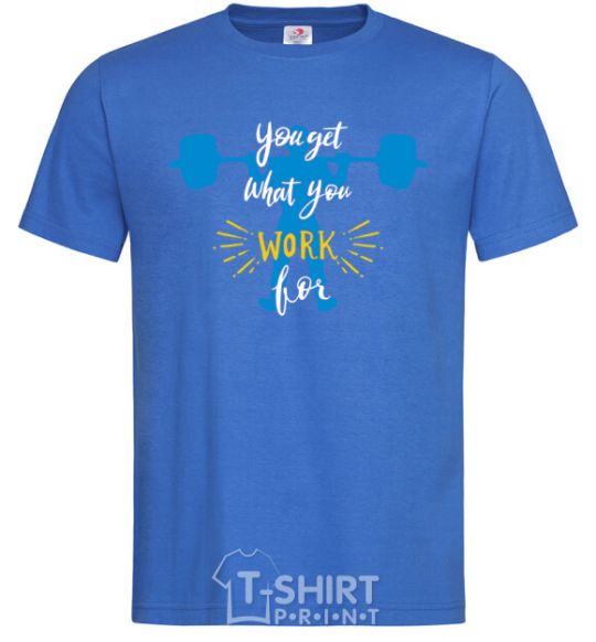 Men's T-Shirt You get what you work for royal-blue фото