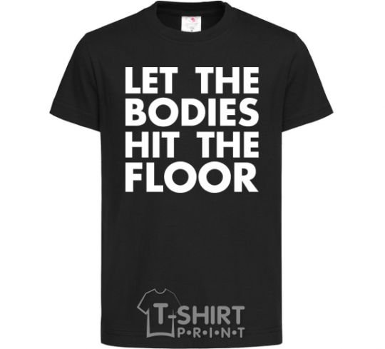 Детская футболка Let the bodies hit the floor Черный фото