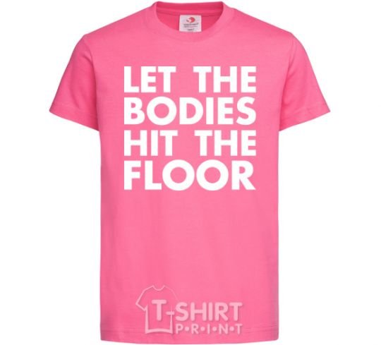 Детская футболка Let the bodies hit the floor Ярко-розовый фото