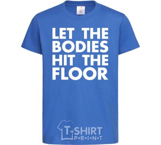 Kids T-shirt Let the bodies hit the floor royal-blue фото