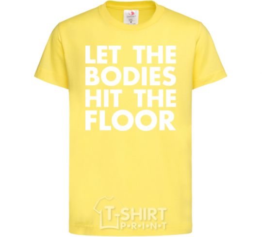 Детская футболка Let the bodies hit the floor Лимонный фото