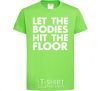 Детская футболка Let the bodies hit the floor Лаймовый фото