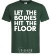 Мужская футболка Let the bodies hit the floor Темно-зеленый фото