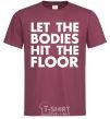 Men's T-Shirt Let the bodies hit the floor burgundy фото