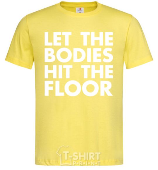 Men's T-Shirt Let the bodies hit the floor cornsilk фото