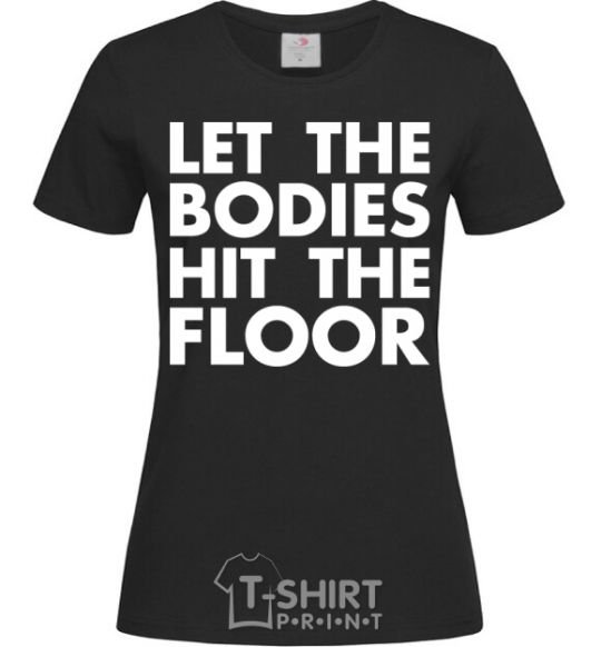 Женская футболка Let the bodies hit the floor Черный фото
