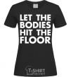 Women's T-shirt Let the bodies hit the floor black фото