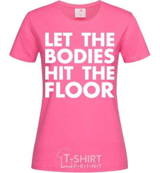 Женская футболка Let the bodies hit the floor Ярко-розовый фото