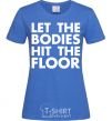 Women's T-shirt Let the bodies hit the floor royal-blue фото