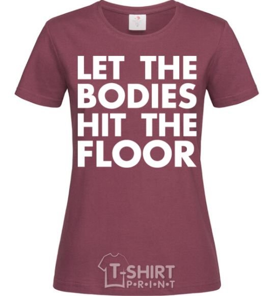 Женская футболка Let the bodies hit the floor Бордовый фото
