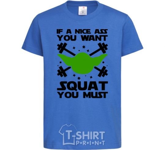 Kids T-shirt If a nice ass you want squat you must royal-blue фото