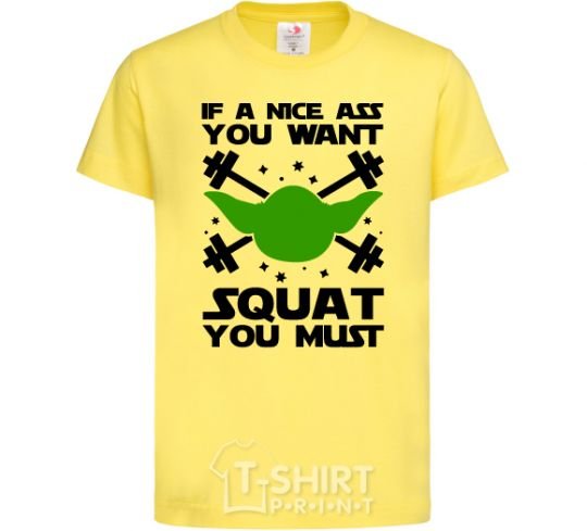 Kids T-shirt If a nice ass you want squat you must cornsilk фото