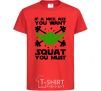 Kids T-shirt If a nice ass you want squat you must red фото