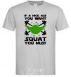 Men's T-Shirt If a nice ass you want squat you must grey фото