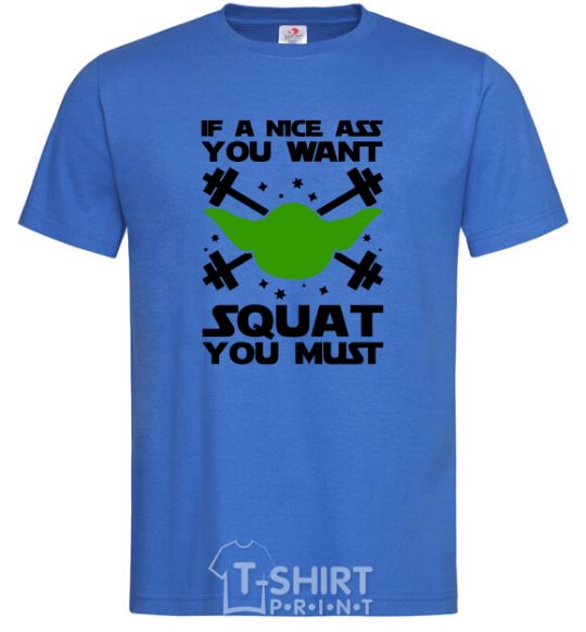 Men's T-Shirt If a nice ass you want squat you must royal-blue фото