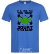 Men's T-Shirt If a nice ass you want squat you must royal-blue фото