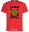 Men's T-Shirt If a nice ass you want squat you must red фото