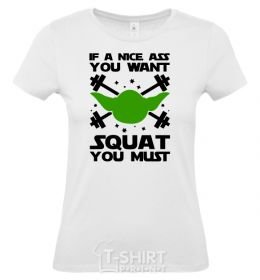 Women's T-shirt If a nice ass you want squat you must White фото