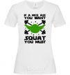 Women's T-shirt If a nice ass you want squat you must White фото