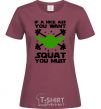 Women's T-shirt If a nice ass you want squat you must burgundy фото