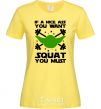 Женская футболка If a nice ass you want squat you must Лимонный фото