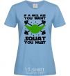 Women's T-shirt If a nice ass you want squat you must sky-blue фото